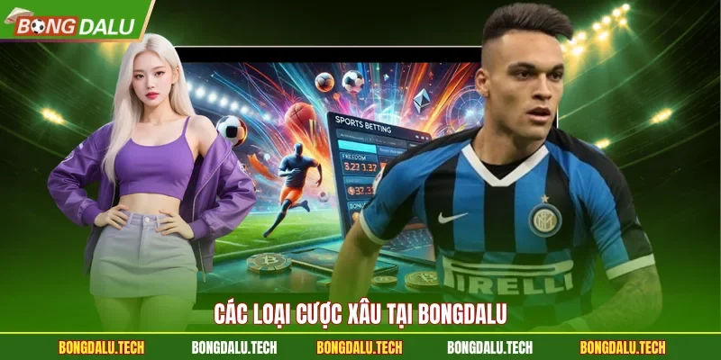 Các loại cược xâu tại Bongdalu 
